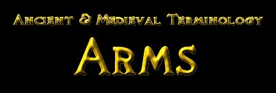 Ancient and Medieval Terminology - Arms